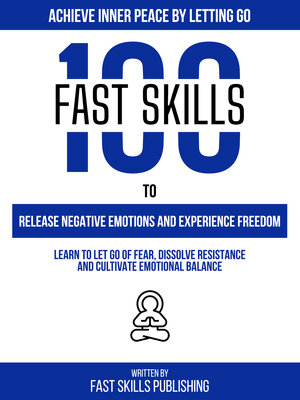 cover image of Achieve Inner Peace by Letting Go--100 Fast Skills to Release Negative Emotions and Experience Freedom